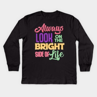 Always Look On The Bright Side Of Life Positivity Kids Long Sleeve T-Shirt